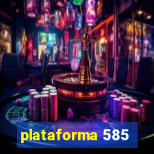 plataforma 585